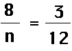 8 over n equals 3 over 12