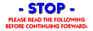 STOP, Please read the following before continuing forward: