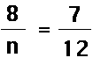 8 over n equals 7 over 12