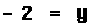 minus 2 equals y