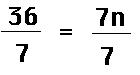 thirty-six over seven equals canceled seven N over seven